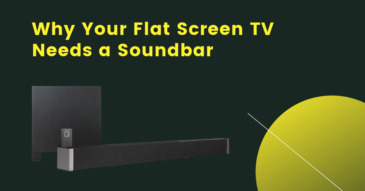 Why Your Flat Screen TV Needs a Soundbar